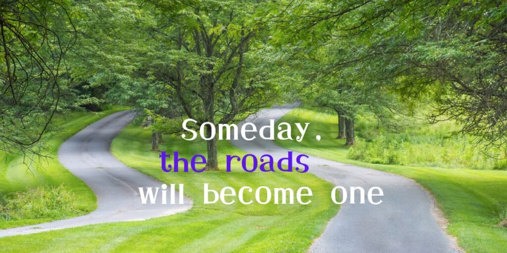 Someday the roads will become one