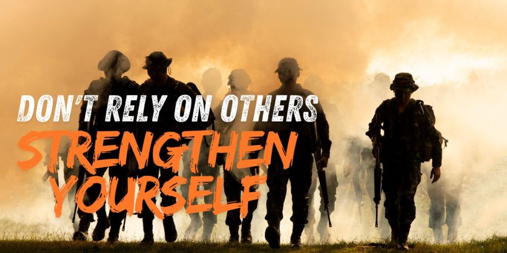 Don't rely on others
Strengthen yourself